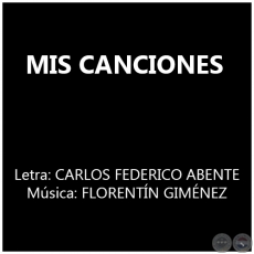 MIS CANCIONES - Msica: FLORENTN GIMNEZ